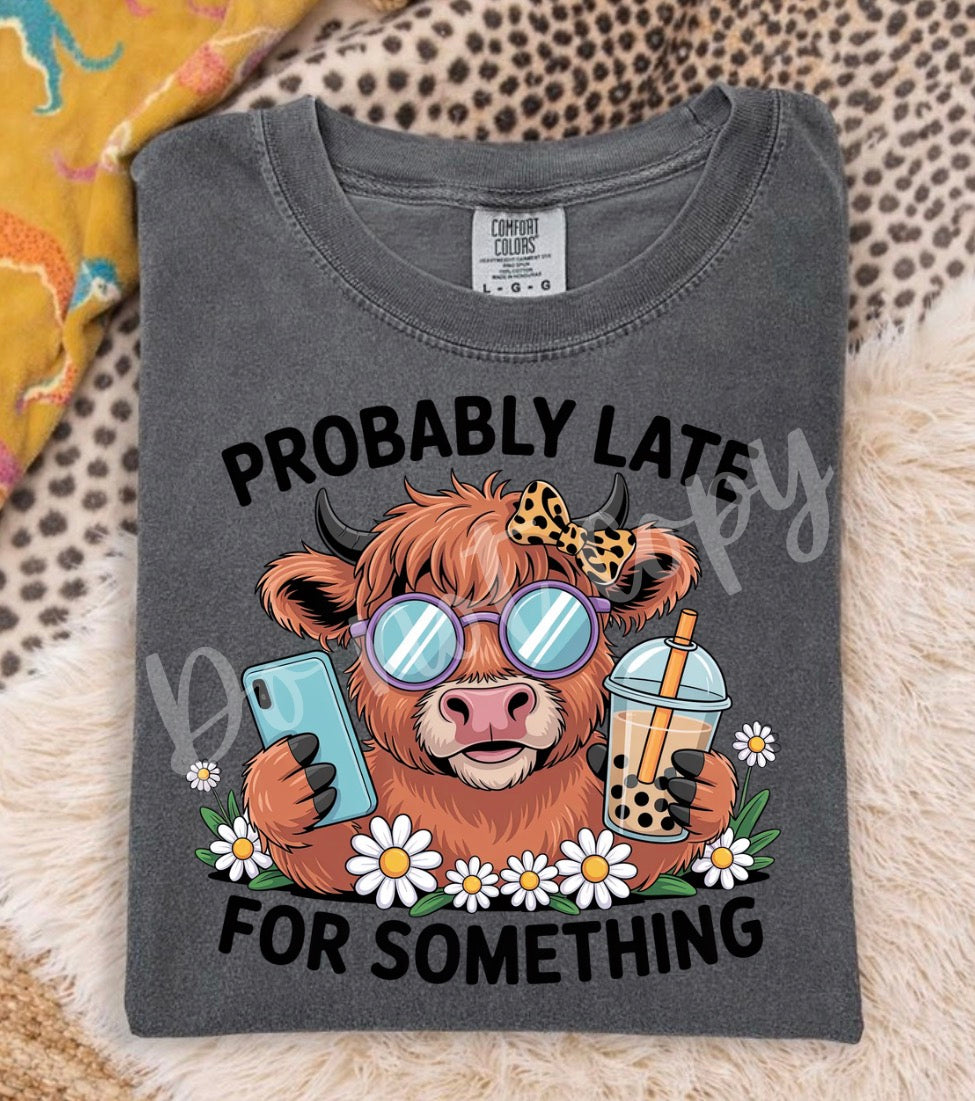 Probably late to something