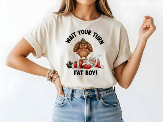 Wait your turn fat boy